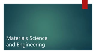 Materials Science
and Engineering
 