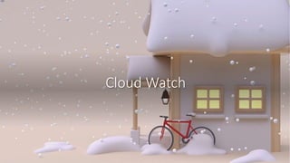 Cloud Watch
 