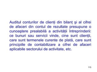 Auditul conturilor de clienţi din bilanţ şi al cifrei de afaceri din contul de rezultate presupune o cunoaştere prealabilă a activităţii întreprinderii: ce bunuri sau servicii vinde, cine sunt clienţii, care sunt termenele curente de plată, care sunt principiile de contabilizare a cifrei de afaceri aplicabile sectorului de activitate, etc. 