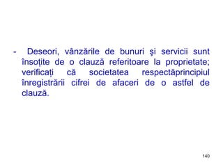 -  Deseori, vânzările d e  bunuri şi servicii sunt însoţite de o clauză referitoare la proprietate; verificaţi că societatea respectăprincipiul înregistrării cifrei de afaceri de o astfel de clauză. 