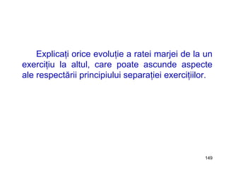 Explicaţi orice evoluţie a ratei marjei de la un exerciţiu la altul, care poate ascunde aspecte ale respectării principiului separaţiei exerciţiilor. 