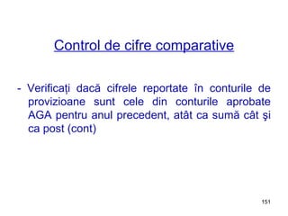 Control de cifre comparative - Verificaţi dacă cifrele reportate în conturile de provizioane sunt cele din conturile aprobate AGA pentru anul precedent, atât ca sumă cât şi ca post (cont) 