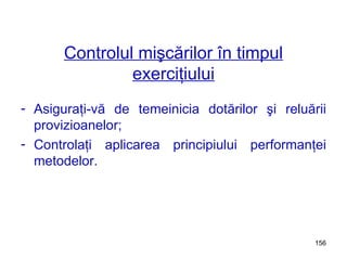 Controlul mişcărilor în timpul exerciţiului Asiguraţi-vă de temeinicia dotărilor şi reluării provizioanelor;  Controlaţi aplicarea principiului performanţei metodelor. 