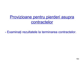 Provizioane pentru pierderi asupra contractelor - Examinaţi rezultatele la terminarea contractelor. 