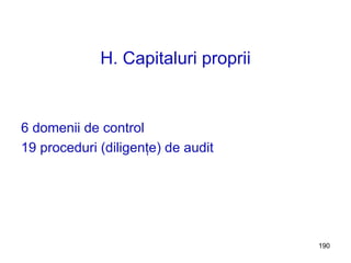 H. Capitaluri proprii 6 domenii  de control 19  proceduri (diligenţe) de audit 