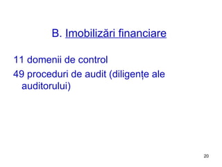 B.  Imobilizări financiare 11 domenii de control 49 proceduri de audit (diligenţe ale auditorului) 