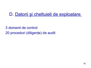 D.  Datorii şi cheltuieli de exploatare  3 domenii de control 20 proceduri (diligenţe) de audit  