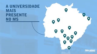 A UNIVERSIDADE
MAIS
PRESENTE
NO MS
 