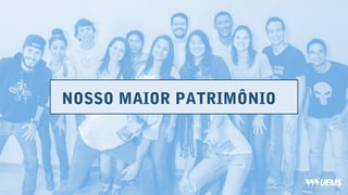 NOSSO MAIOR PATRIMÔNIO
 