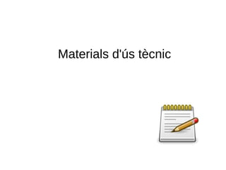 Materials d'ús tècnic
 