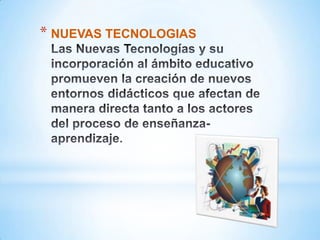 * NUEVAS TECNOLOGIAS
 