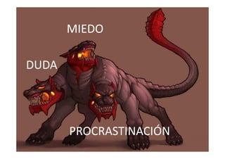 MIEDO
DUDA
PROCRASTINACIÓN
 