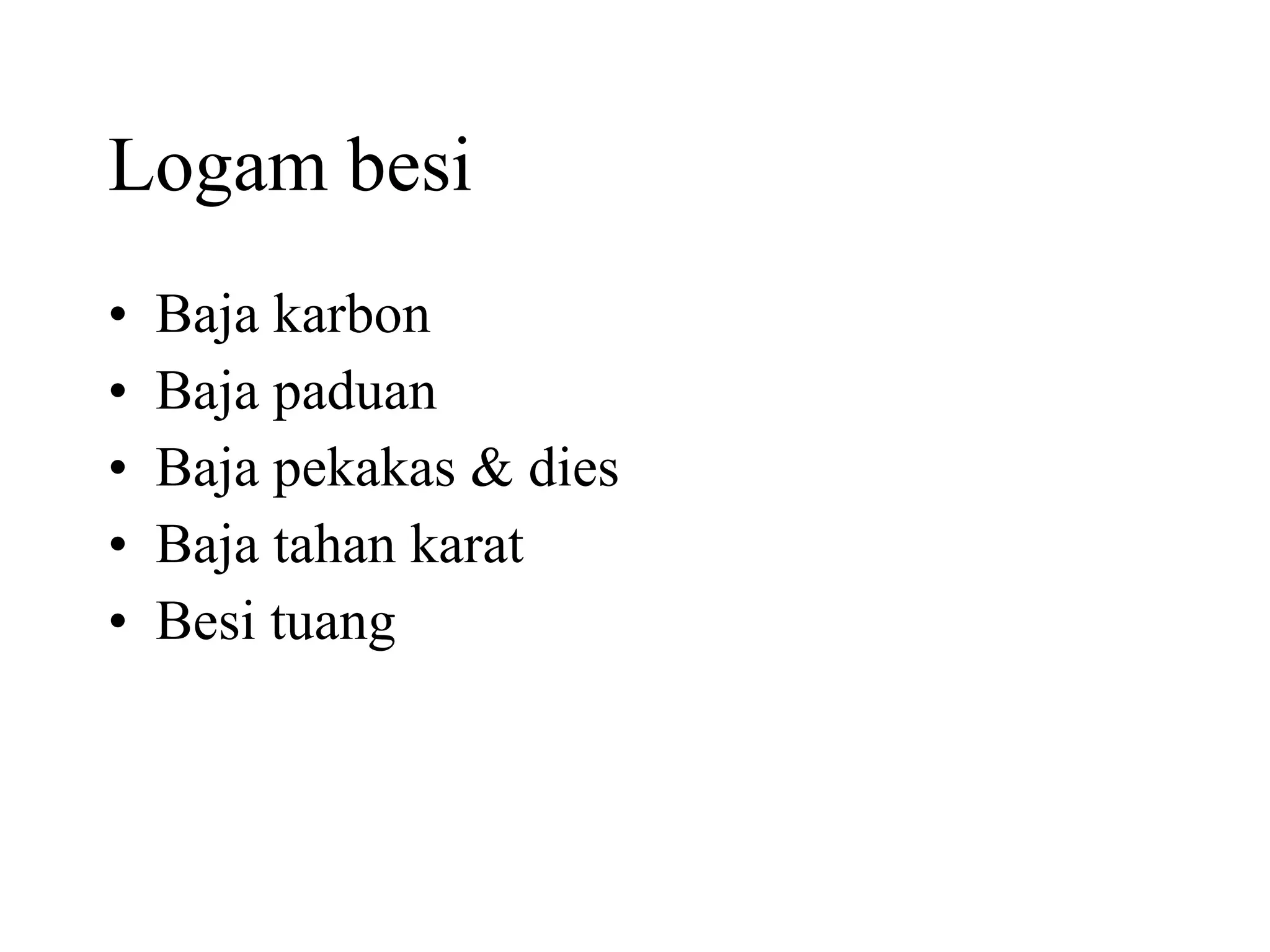 Logam besi Baja karbon Baja paduan Baja pekakas & dies Baja tahan karat Besi tuang 