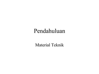 Pendahuluan Material Teknik 