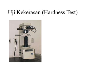 Uji Kekerasan (Hardness Test)
 