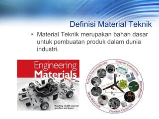 MATERIAL TEKNIK 1 • Definisi material teknik • Klasifikasi material Teknik  • Karakteristik material teknik | PPT