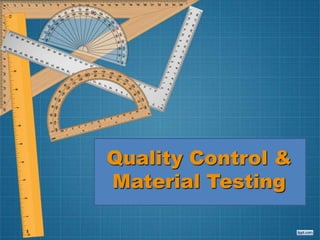 Quality Control &
Material Testing
 