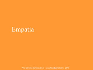 Empatia

Ana Carolina Barbosa Silva - ana.ufabc@gmail.com - 2013

 