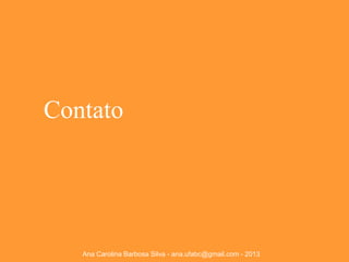 Contato

Ana Carolina Barbosa Silva - ana.ufabc@gmail.com - 2013

 