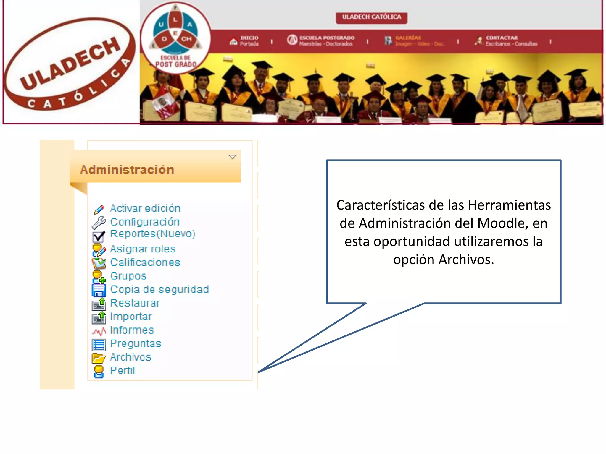 Características de las Herramientas
de Administración del Moodle, en
 esta oportunidad utilizaremos la
         opción Archivos.
 