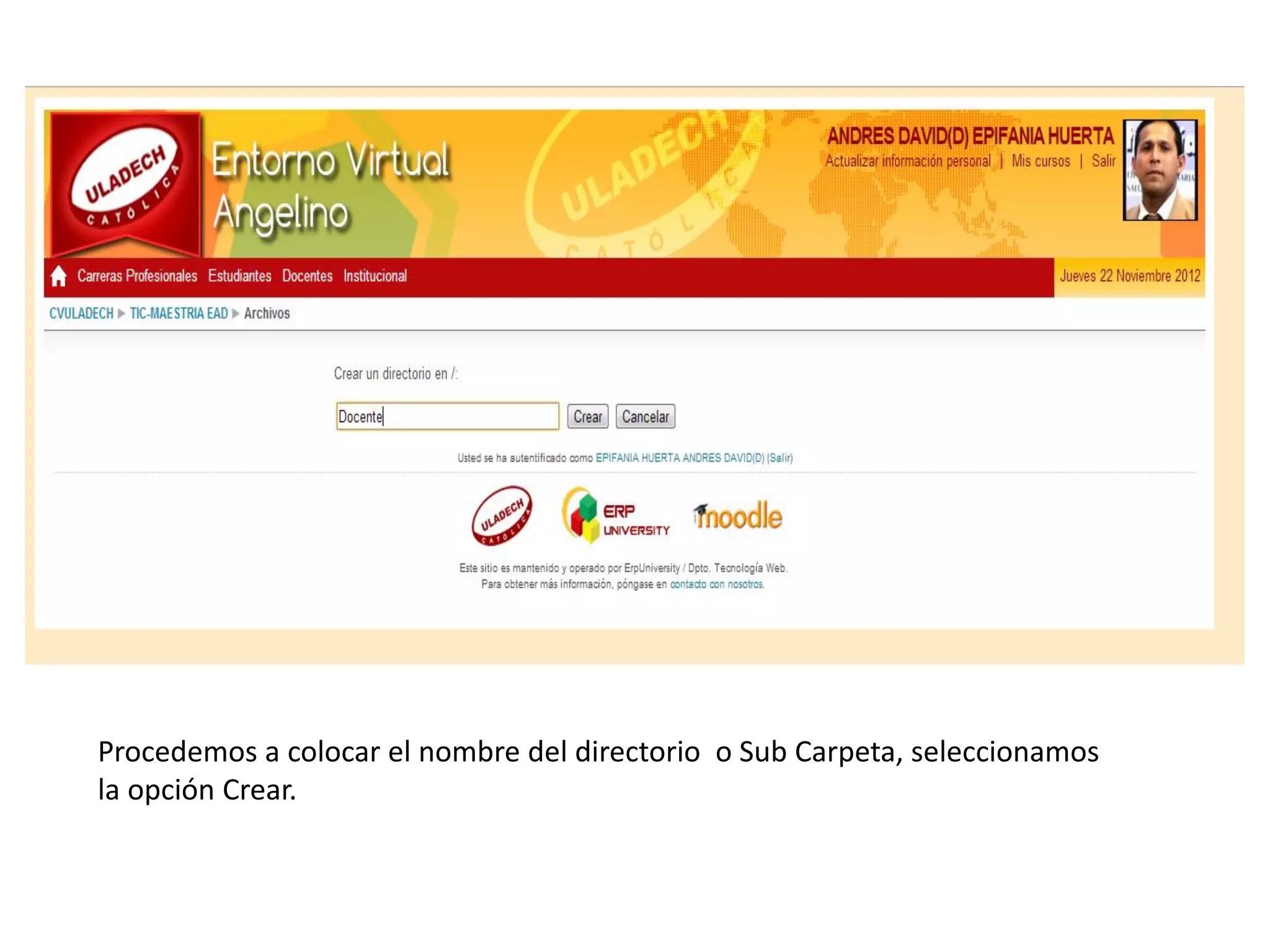 Procedemos a colocar el nombre del directorio o Sub Carpeta, seleccionamos
la opción Crear.
 