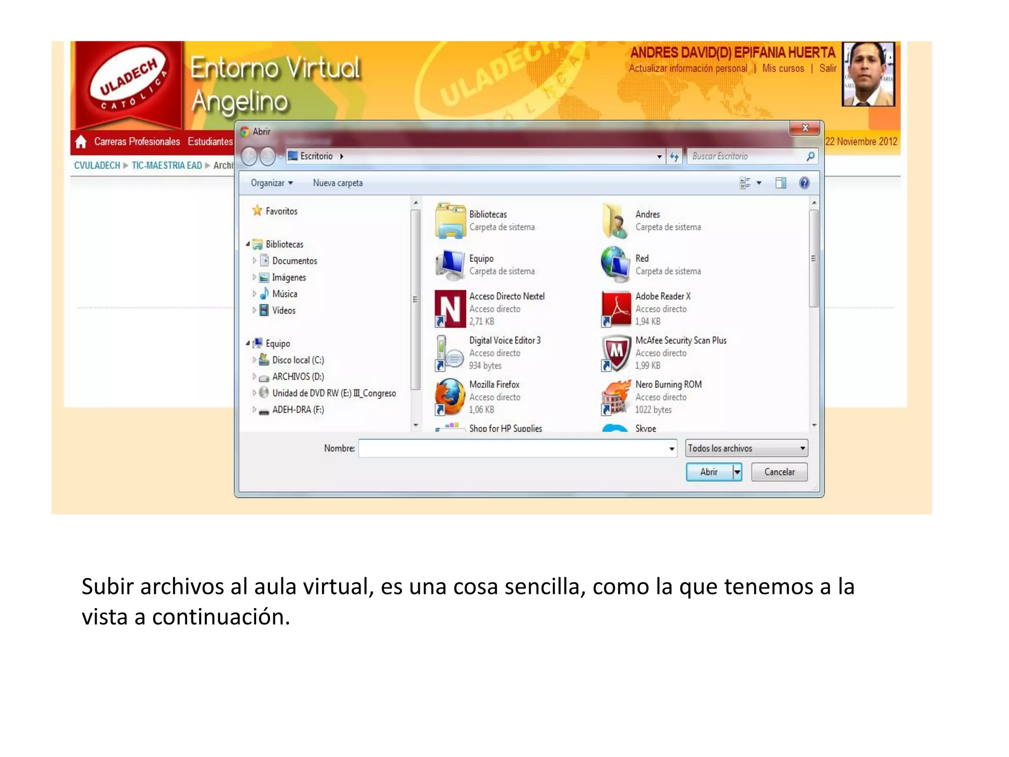 Subir archivos al aula virtual, es una cosa sencilla, como la que tenemos a la
vista a continuación.
 