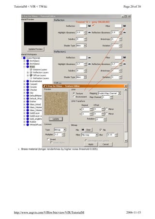 l Brass material (longer rendertimes by higher noise threshold 0.005):
Page 20 of 38TutorialM < VfR < TWiki
2006-11-15http://www.asgvis.com/VfRtw/bin/view/VfR/TutorialM
 