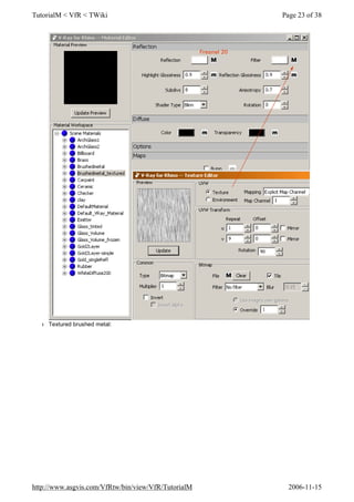 l Textured brushed metal:
Page 23 of 38TutorialM < VfR < TWiki
2006-11-15http://www.asgvis.com/VfRtw/bin/view/VfR/TutorialM
 