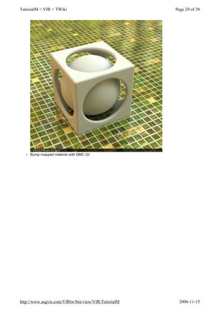 l Bump mapped material with QMC GI:
Page 29 of 38TutorialM < VfR < TWiki
2006-11-15http://www.asgvis.com/VfRtw/bin/view/VfR/TutorialM
 