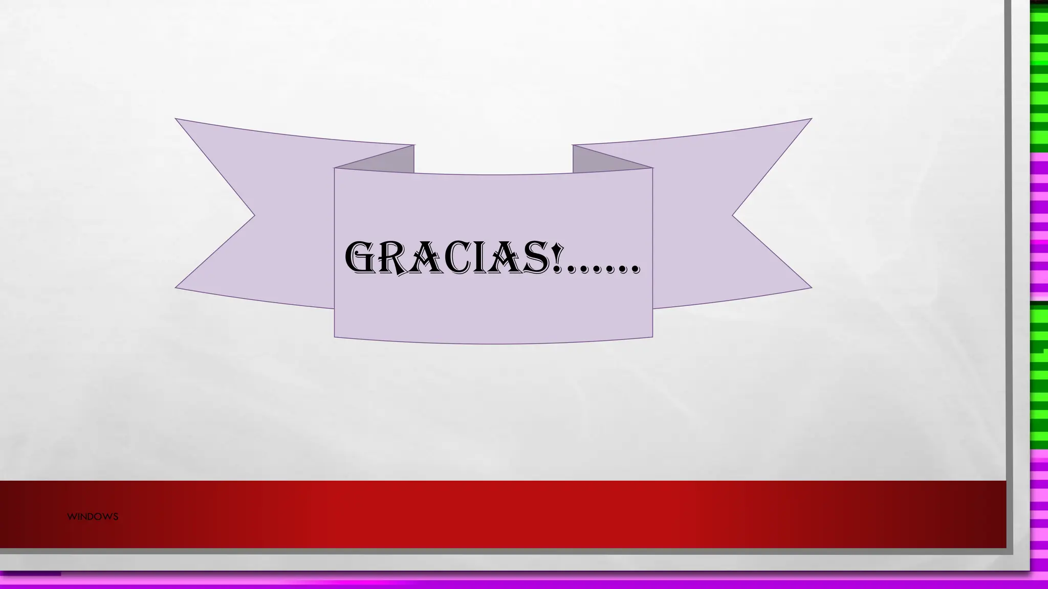 GRACIAS!……
WINDOWS
 