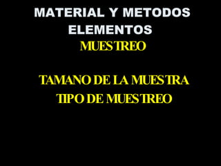 TAMANO DE LA MUESTRA TIPO DE MUESTREO MATERIAL Y METODOS ELEMENTOS  MUESTREO 
