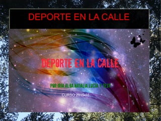 DEPORTE EN LA CALLE
CURSO 2015-16
 