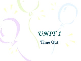 UNIT 1 Time Out 