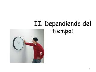 II. Dependiendo del
tiempo:
8
 