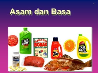 1
Asam dan Basa
 