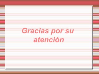Gracias por su
atención
 