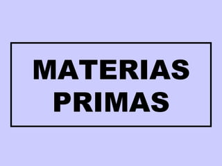 MATERIAS PRIMAS 