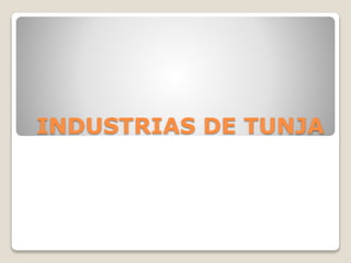 INDUSTRIAS DE TUNJA
 