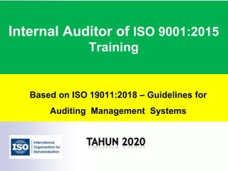 Internal Auditor of ISO 9001:2015
Training
Based on ISO 19011:2018 – Guidelines for
Auditing Management Systems
 