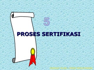 PROSES SERTIFIKASIPROSES SERTIFIKASI
 