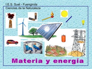 Materia y energía I.E.S. Suel - Fuengirola Ciencias de la Naturaleza 