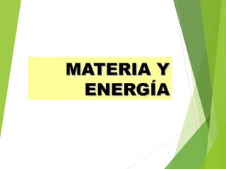 MATERIA YMATERIA Y
ENERGÍAENERGÍA
1
 
