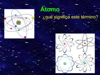 Átomo ¿qué significa este término? 