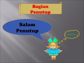 Bagian
    Penutup

 Salam
Penutup
              Contoh
 