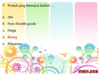 7. Produk yang berwujud disebut . . .


a. Jasa

b. Non-Durable goods

c. Harga

d. Barang

e. Pelayanan




  12/19/2012
 