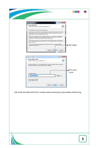 5
Klik Install, Kemudian Klik Finish. Instalasi selesai selanjutnya, buka aplikasi eXelearning.
Klik I Agree
 