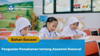 Kementerian Pendidikan, Kebudayaan,
Riset, dan Teknologi
Penguatan Pemahaman tentang Asesmen Nasional
Bahan Bacaan
 