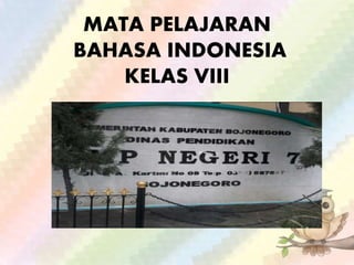 MATA PELAJARAN
BAHASA INDONESIA
KELAS VIII
 