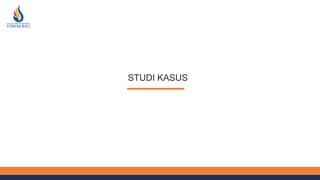 STUDI KASUS
 