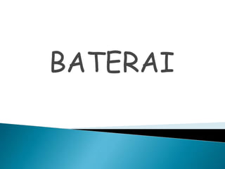 BATERAI
 